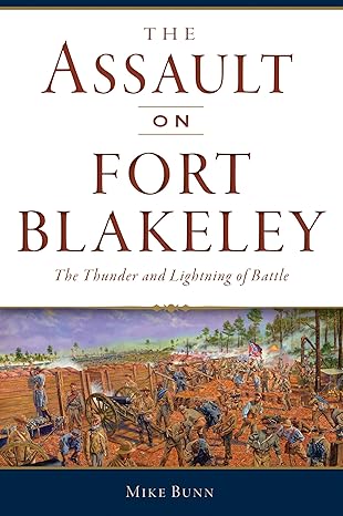 The Assault on Fort Blakeley by Mike Bunn – Civil War History Book